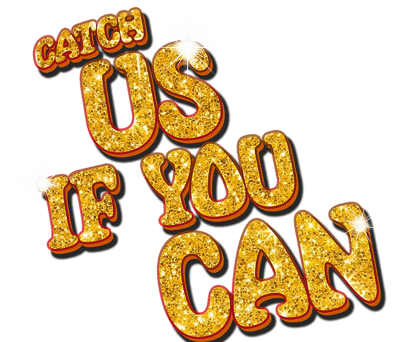 Catch Us If You Can!